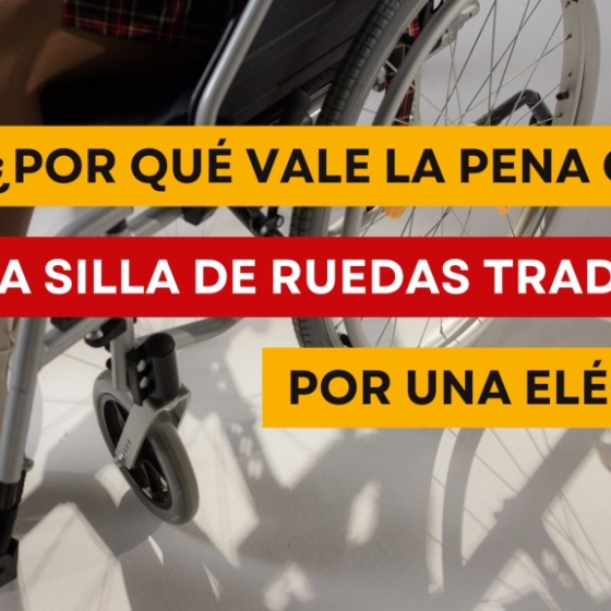 ¿Por qué vale la pena cambiar una silla de ruedas tradicional por una eléctrica?